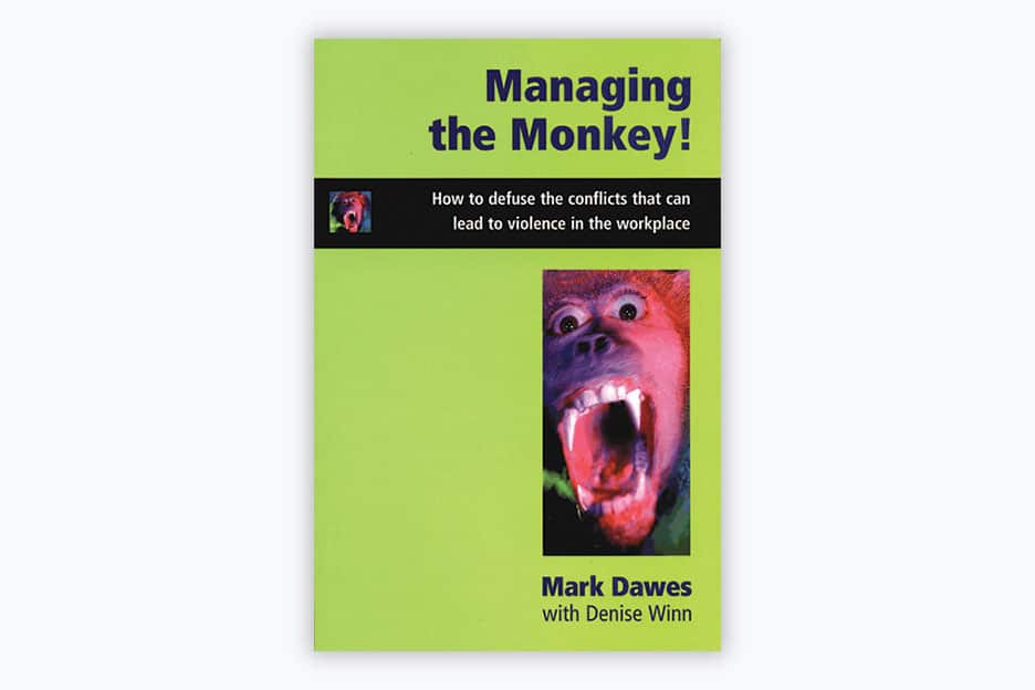 Managing The Monkey: How to defuse the conflicts that can lead to violence in the workplace - Book